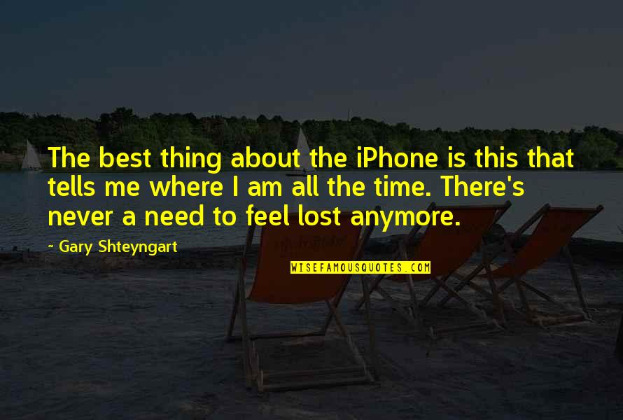 I Feel Lost Quotes By Gary Shteyngart: The best thing about the iPhone is this