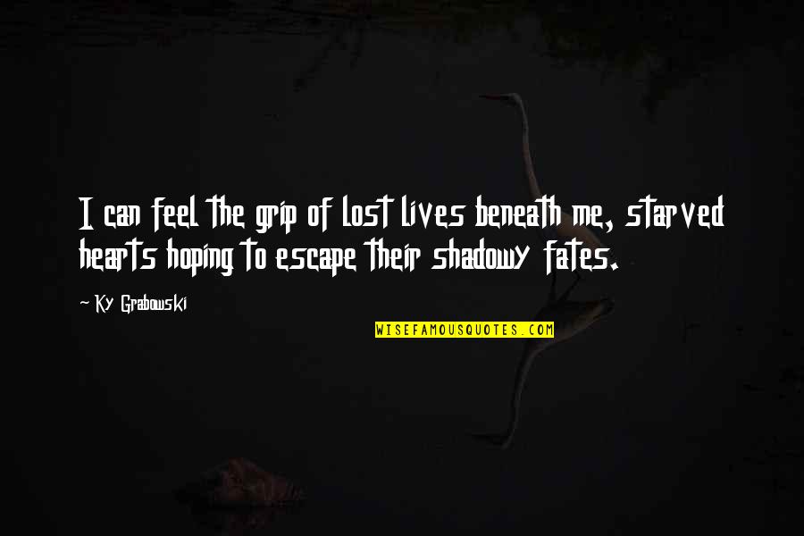 I Feel Lost Quotes By Ky Grabowski: I can feel the grip of lost lives