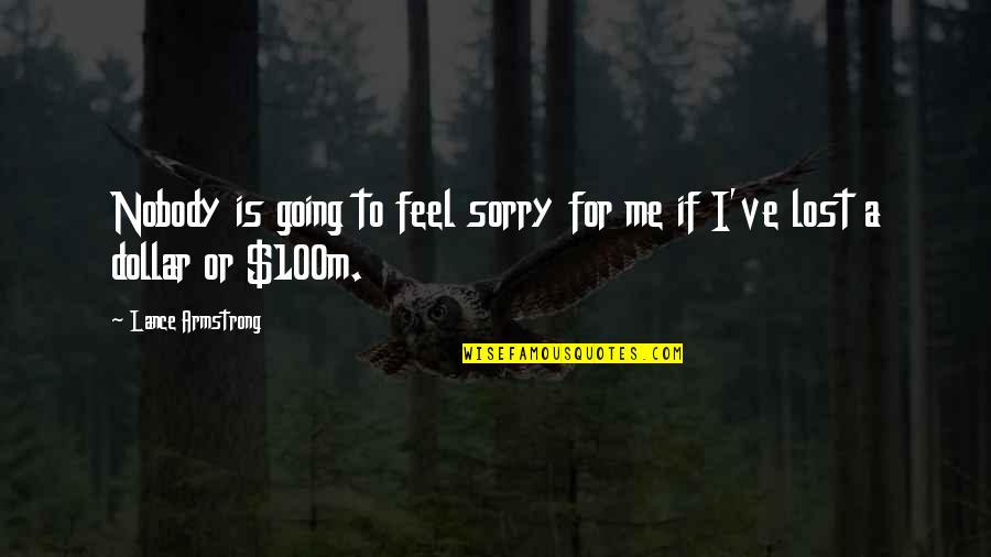 I Feel Lost Quotes By Lance Armstrong: Nobody is going to feel sorry for me