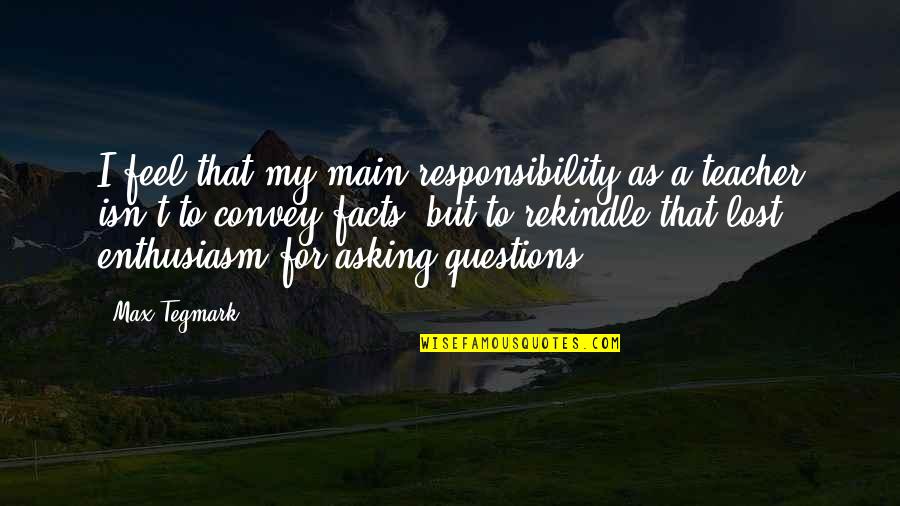 I Feel Lost Quotes By Max Tegmark: I feel that my main responsibility as a