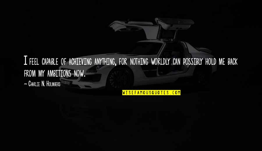 I Feel Nothing Quotes By Charlie N. Holmberg: I feel capable of achieving anything, for nothing