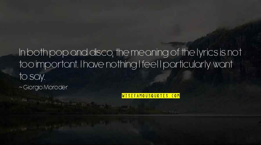 I Feel Nothing Quotes By Giorgio Moroder: In both pop and disco, the meaning of