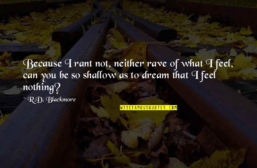 I Feel Nothing Quotes By R.D. Blackmore: Because I rant not, neither rave of what