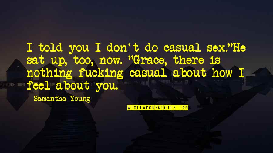 I Feel Nothing Quotes By Samantha Young: I told you I don't do casual sex."He