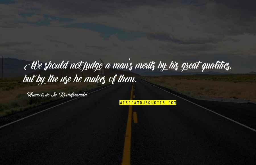I Feel Prettiest Quotes By Francois De La Rochefoucauld: We should not judge a man's merits by I Feel Prettiest Quotes By Francois De La Rochefoucauld: We should not judge a man's merits by
