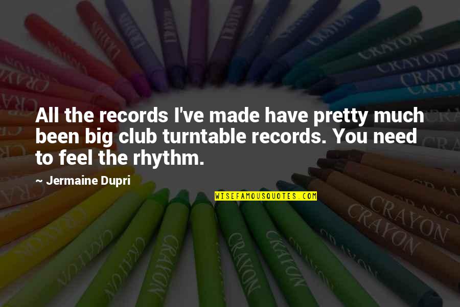 I Feel Pretty Quotes By Jermaine Dupri: All the records I've made have pretty much