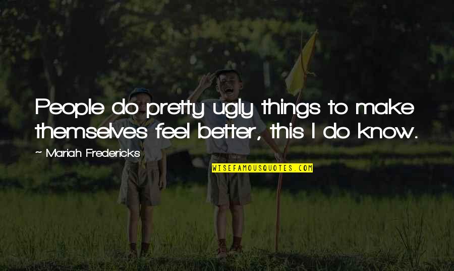 I Feel Pretty Quotes By Mariah Fredericks: People do pretty ugly things to make themselves