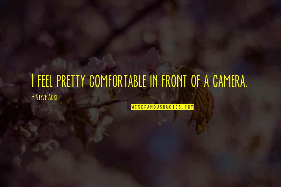 I Feel Pretty Quotes By Steve Aoki: I feel pretty comfortable in front of a