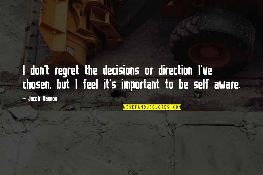 I Feel Regret Quotes By Jacob Bannon: I don't regret the decisions or direction I've
