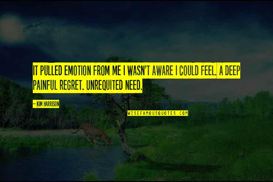 I Feel Regret Quotes By Kim Harrison: It pulled emotion from me I wasn't aware