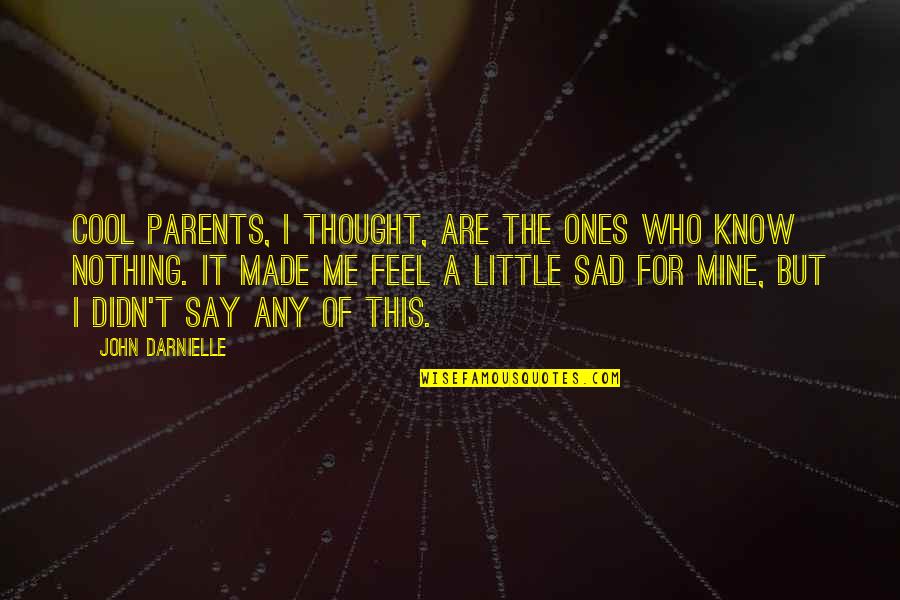 I Feel Sad Quotes By John Darnielle: Cool parents, I thought, are the ones who