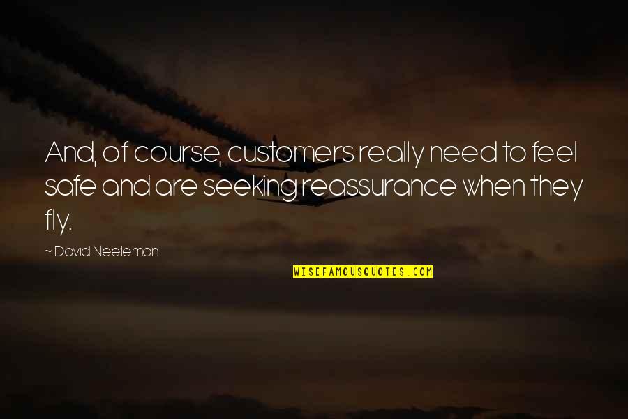I Feel Safe When I'm With You Quotes By David Neeleman: And, of course, customers really need to feel I Feel Safe When I'm With You Quotes By David Neeleman: And, of course, customers really need to feel