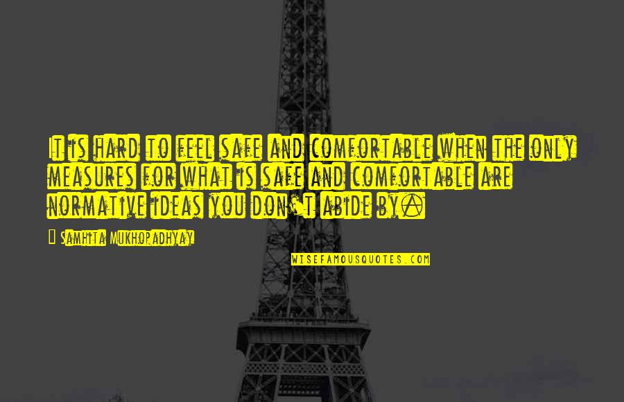 I Feel Safe When I'm With You Quotes By Samhita Mukhopadhyay: It is hard to feel safe and comfortable I Feel Safe When I'm With You Quotes By Samhita Mukhopadhyay: It is hard to feel safe and comfortable