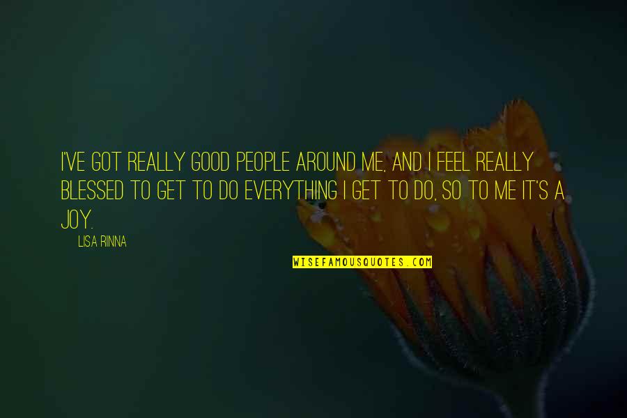 I Feel So Blessed Quotes By Lisa Rinna: I've got really good people around me, and
