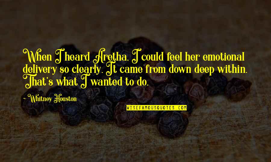 I Feel So Down Quotes By Whitney Houston: When I heard Aretha, I could feel her