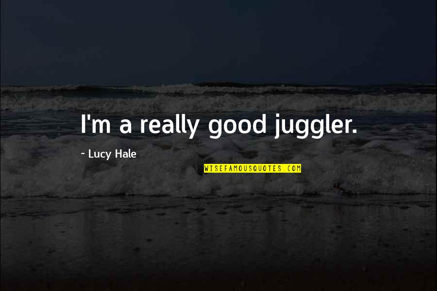 I Feel So Empty And Depressed Quotes By Lucy Hale: I'm a really good juggler.