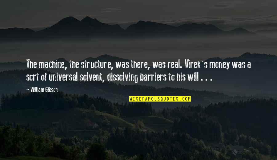 I Feel So Empty And Depressed Quotes By William Gibson: The machine, the structure, was there, was real.