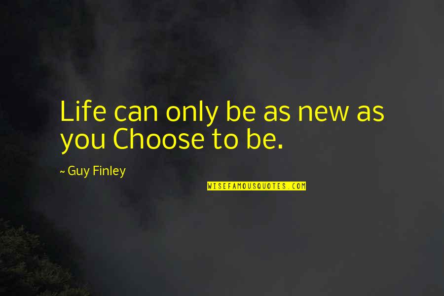 I Feel So Good Today Quotes By Guy Finley: Life can only be as new as you