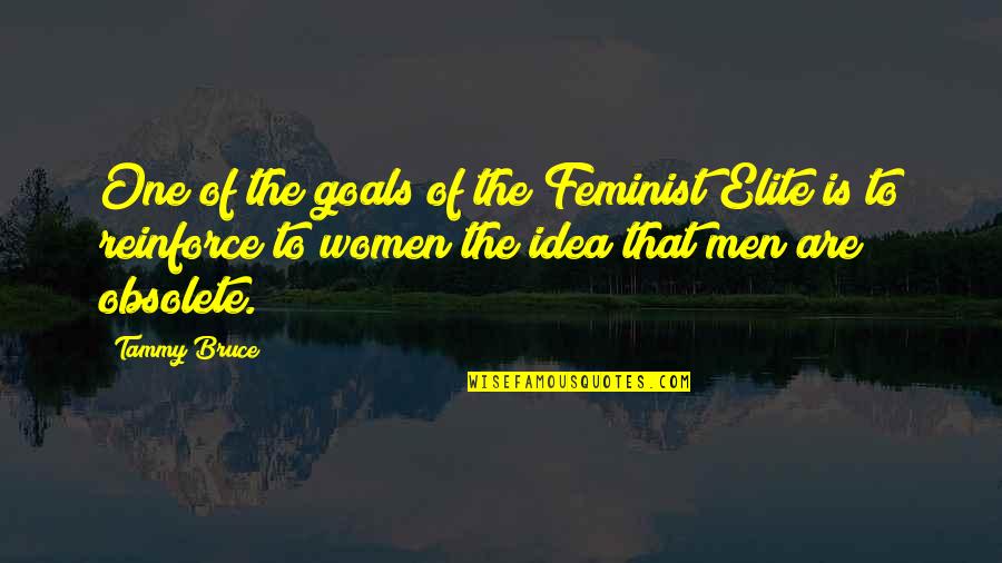I Feel So Good Today Quotes By Tammy Bruce: One of the goals of the Feminist Elite