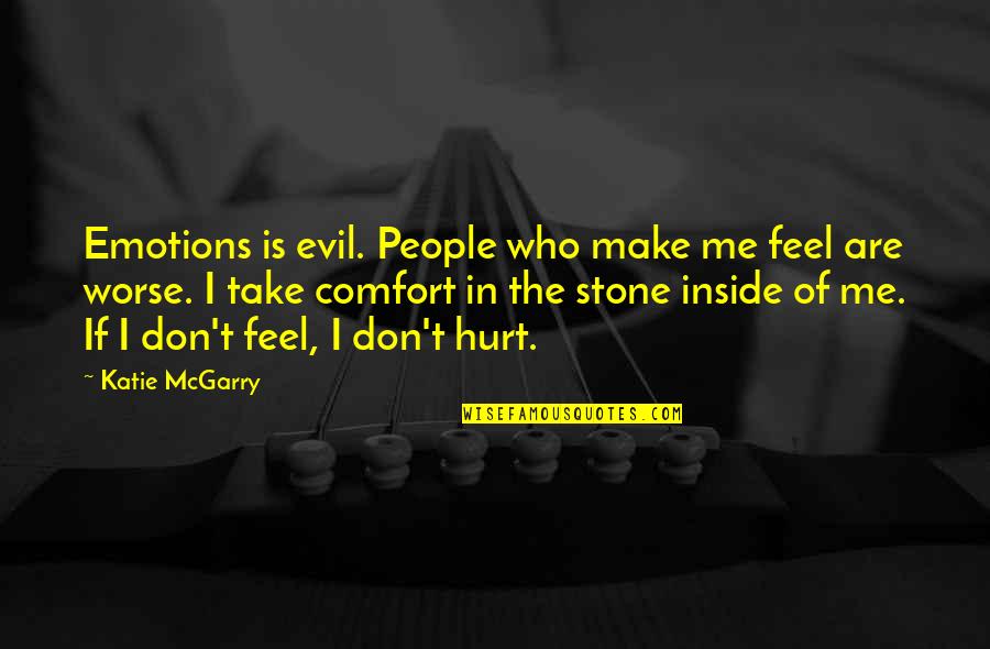 I Feel So Hurt Inside Quotes By Katie McGarry: Emotions is evil. People who make me feel