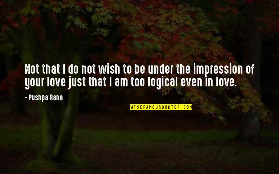 I Feel So In Love With You Quotes By Pushpa Rana: Not that I do not wish to be