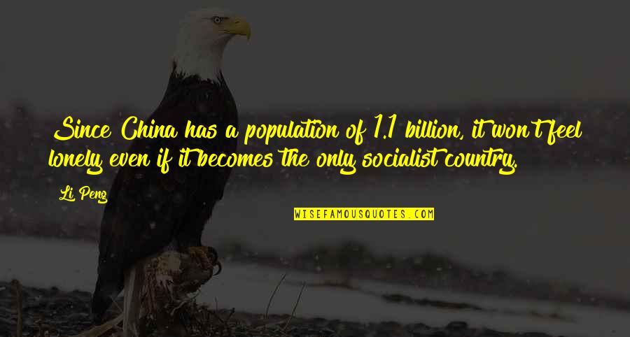 I Feel So Lonely Without You Quotes By Li Peng: Since China has a population of 1.1 billion,