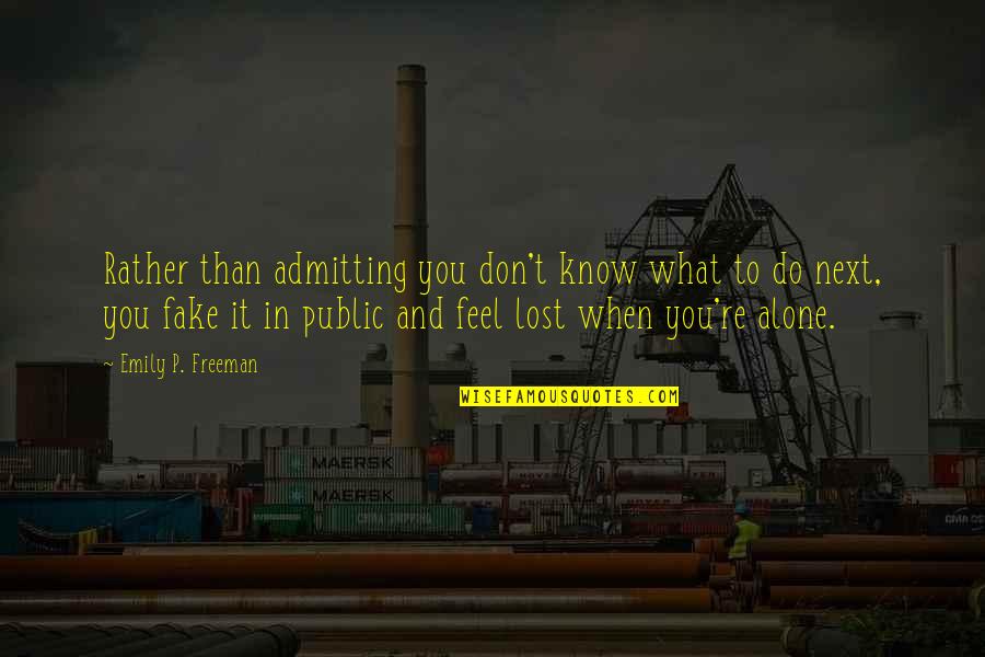 I Feel So Lost And Alone Quotes By Emily P. Freeman: Rather than admitting you don't know what to