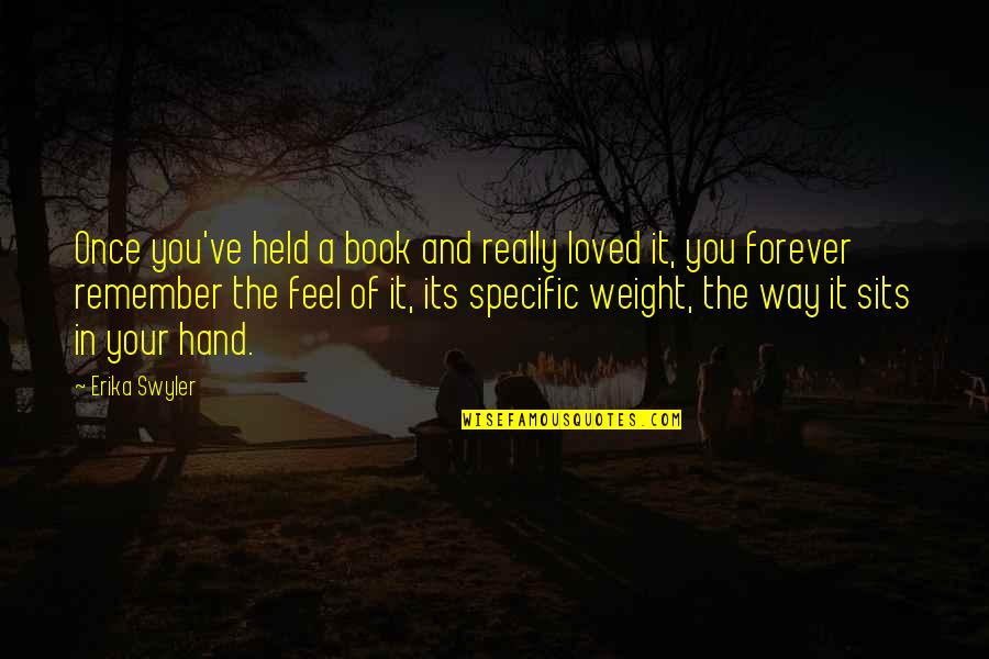 I Feel So Loved By You Quotes By Erika Swyler: Once you've held a book and really loved