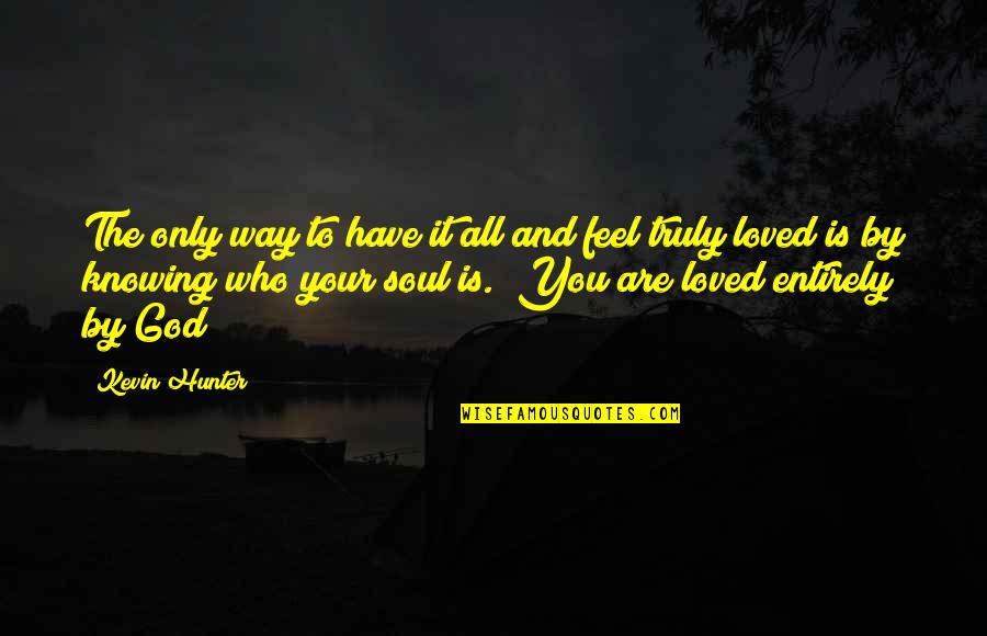 I Feel So Loved By You Quotes By Kevin Hunter: The only way to have it all and