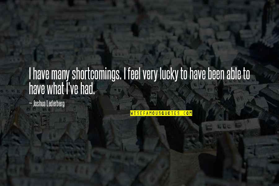 I Feel So Lucky To Have You Quotes By Joshua Lederberg: I have many shortcomings. I feel very lucky