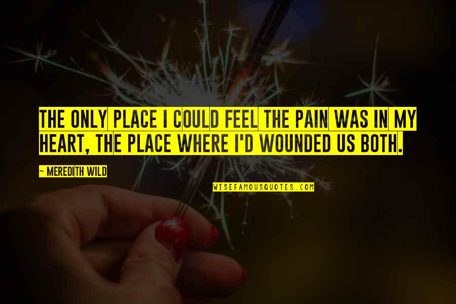 I Feel So Much Pain In My Heart Quotes By Meredith Wild: The only place I could feel the pain