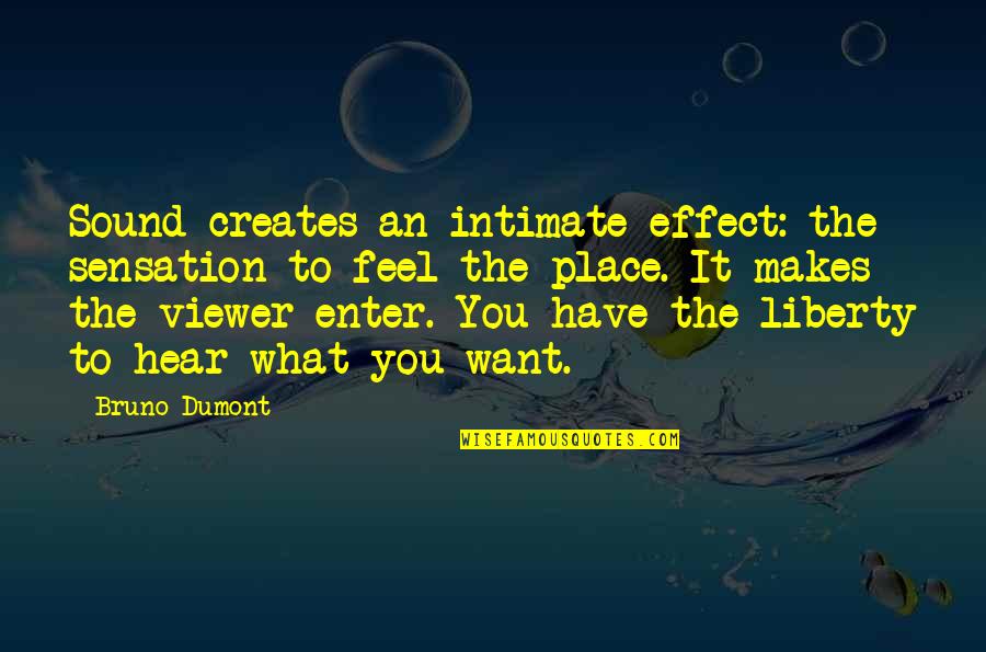 I Feel So Out Of Place Quotes By Bruno Dumont: Sound creates an intimate effect: the sensation to