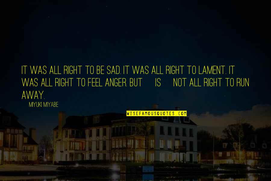 I Feel So Sad Quotes By Miyuki Miyabe: It was all right to be sad. It