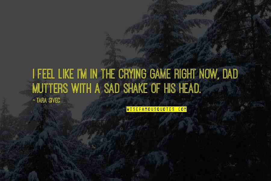 I Feel So Sad Right Now Quotes By Tara Sivec: I feel like I'm in The Crying Game