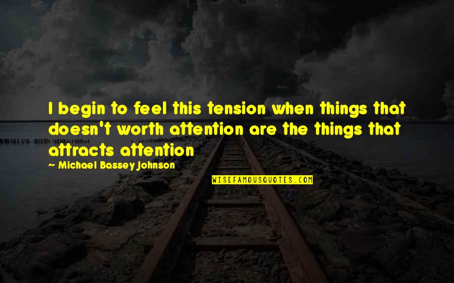 I Feel So Silly Quotes By Michael Bassey Johnson: I begin to feel this tension when things I Feel So Silly Quotes By Michael Bassey Johnson: I begin to feel this tension when things