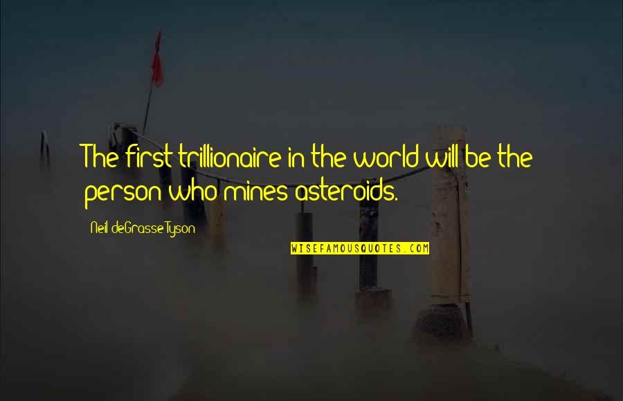 I Feel So Silly Quotes By Neil DeGrasse Tyson: The first trillionaire in the world will be I Feel So Silly Quotes By Neil DeGrasse Tyson: The first trillionaire in the world will be