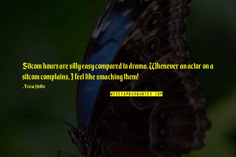 I Feel So Silly Quotes By Tricia Helfer: Sitcom hours are silly easy compared to drama. I Feel So Silly Quotes By Tricia Helfer: Sitcom hours are silly easy compared to drama.