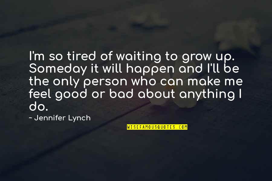 I Feel So Tired Quotes By Jennifer Lynch: I'm so tired of waiting to grow up.