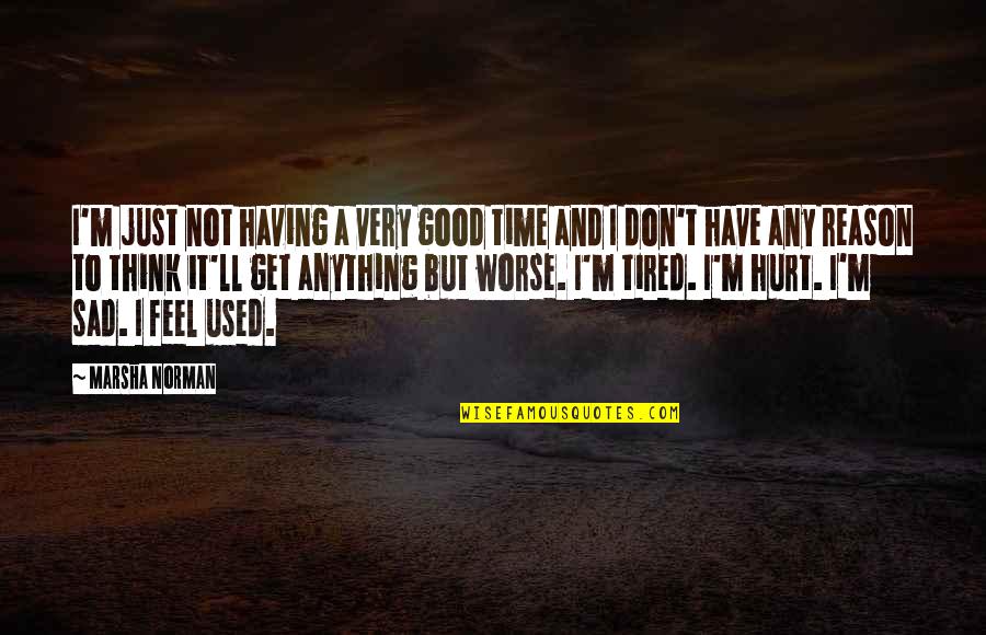 I Feel So Used And Hurt Quotes By Marsha Norman: I'm just not having a very good time