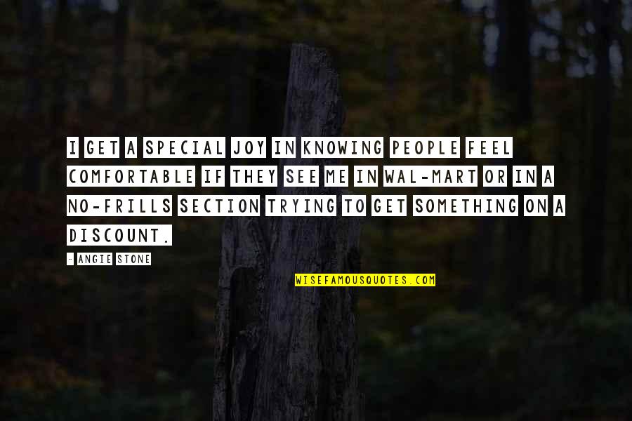 I Feel Something Special For You Quotes By Angie Stone: I get a special joy in knowing people