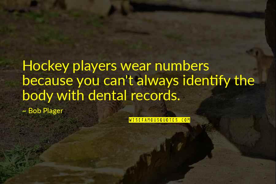 I Feel Something Special For You Quotes By Bob Plager: Hockey players wear numbers because you can't always