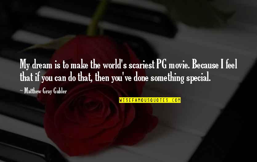 I Feel Something Special For You Quotes By Matthew Gray Gubler: My dream is to make the world's scariest