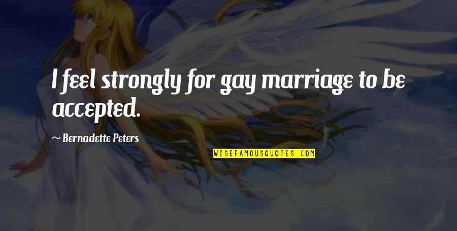 I Feel Strongly Quotes By Bernadette Peters: I feel strongly for gay marriage to be