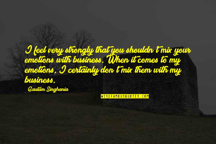 I Feel Strongly Quotes By Gautam Singhania: I feel very strongly that you shouldn't mix