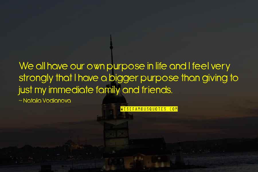 I Feel Strongly Quotes By Natalia Vodianova: We all have our own purpose in life I Feel Strongly Quotes By Natalia Vodianova: We all have our own purpose in life