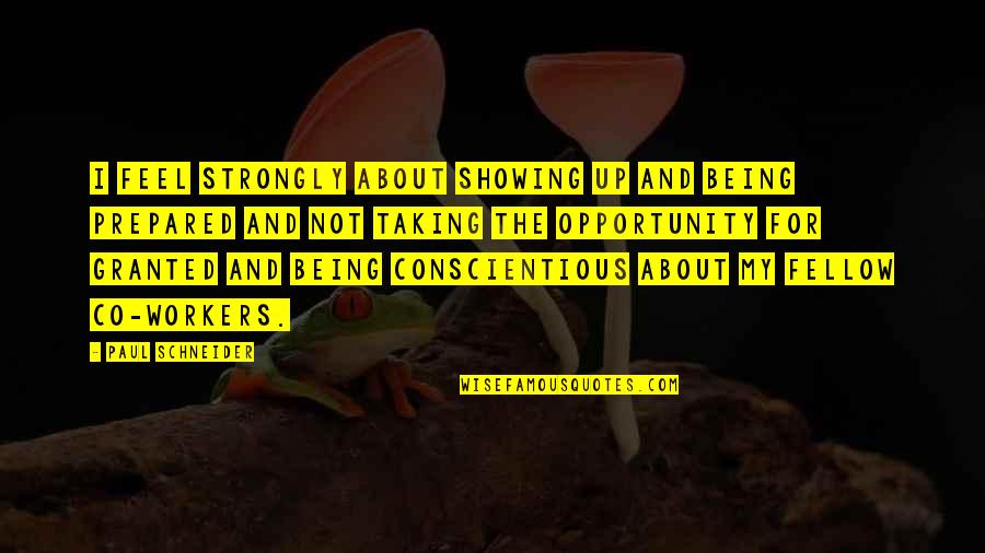 I Feel Strongly Quotes By Paul Schneider: I feel strongly about showing up and being I Feel Strongly Quotes By Paul Schneider: I feel strongly about showing up and being