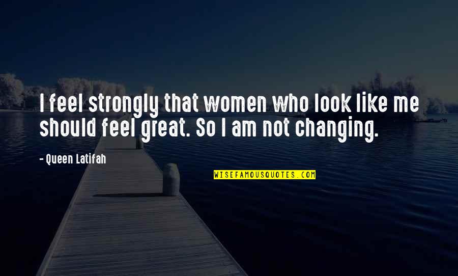 I Feel Strongly Quotes By Queen Latifah: I feel strongly that women who look like I Feel Strongly Quotes By Queen Latifah: I feel strongly that women who look like