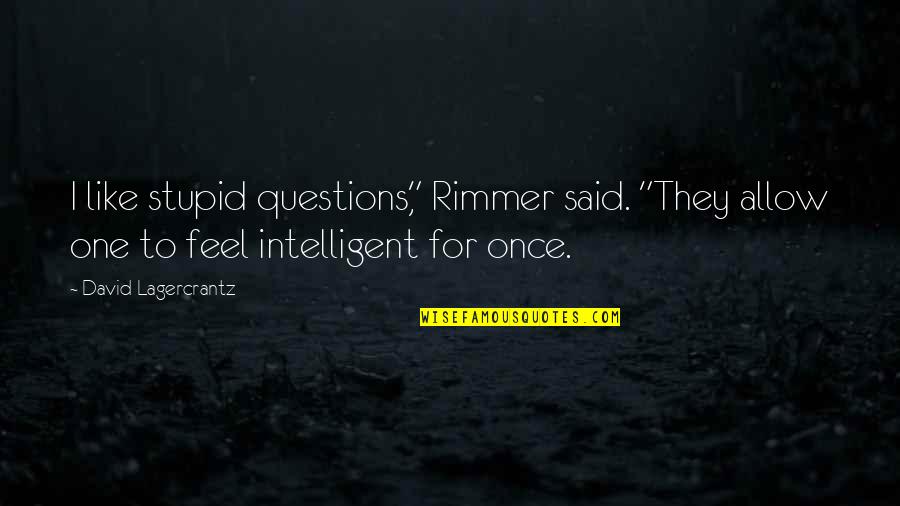 I Feel Stupid Quotes By David Lagercrantz: I like stupid questions," Rimmer said. "They allow