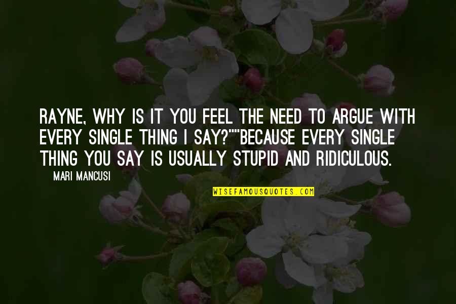 I Feel Stupid Quotes By Mari Mancusi: Rayne, why is it you feel the need