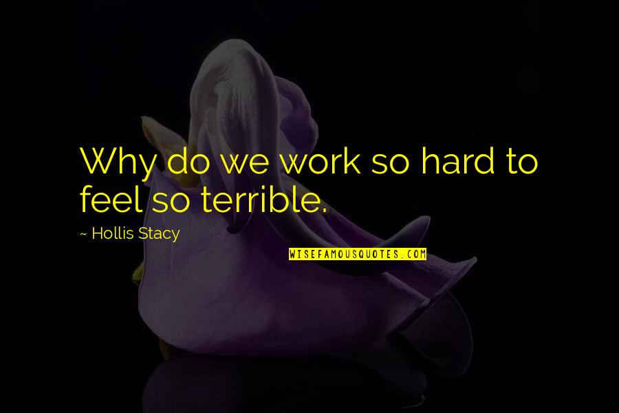 I Feel Terrible Quotes By Hollis Stacy: Why do we work so hard to feel